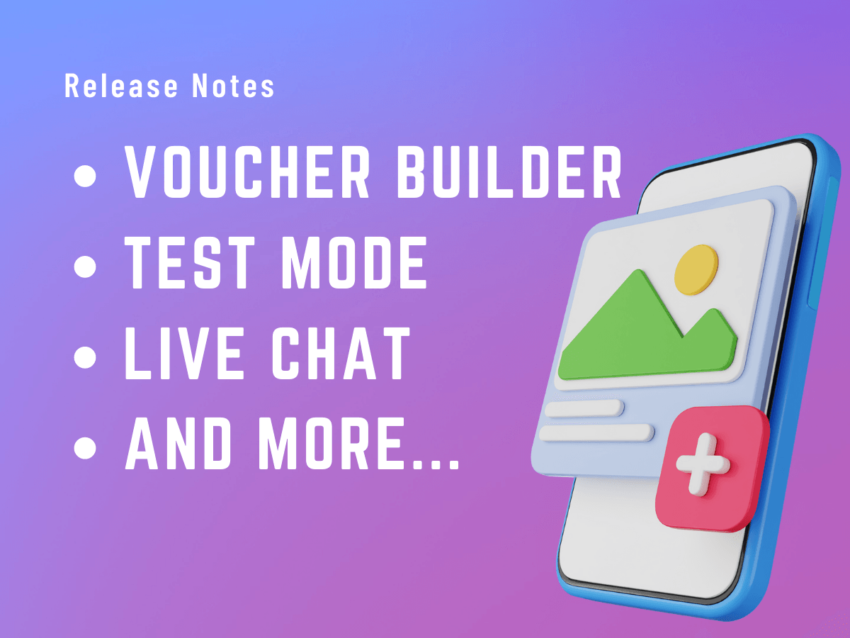 Release notes: New Test Mode, More Powerful Voucher Builder, Live Chat, and Much More!